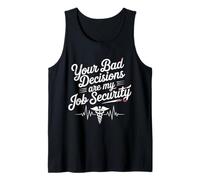 Your Bad Decisions are My Job Security Hospital Doctor - Tank Top