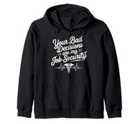 Your Bad Decisions Are My Job Security Hospital Doctor - Zip Hoodie