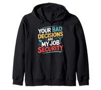 Your Bad Decisions Are My Job Security Hospital Doctor - Zip Hoodie