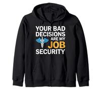Your Bad Decisions Are My Job Security Hospital Doctor Zip Hoodie