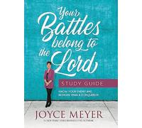Your Battles Belong to the Lord Study Guide: Know Your Enemy and Be More Than a Conqueror