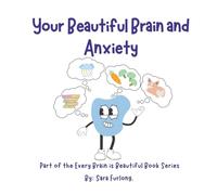 Your Beautiful Brain and Anxiety: Part of the Every Brain is Beautiful Book Series (Every Brain is Beautiful-Explaining Neurodiversity for Children 3-8)