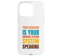 YOUR BEHAVIOR IS YOUR NERVOUS SYSTEM SPEAKING Case for iPhone 15 Pro Max