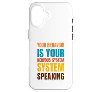 YOUR BEHAVIOR IS YOUR NERVOUS SYSTEM SPEAKING Case for iPhone 16