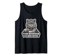 Your Behaviour Has Been Noted - Sarcastic British Cat Tank Top