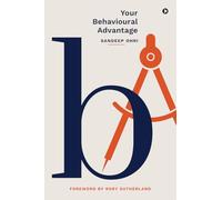 Your Behavioural Advantage: Stories, Insights & Sparks: The Business Leader’s Guide to Behavioural Science