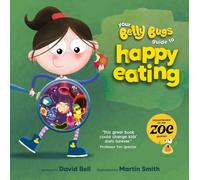 Your Belly Bugs Guide to Happy Eating : The fun way to improve kids' eating habits - TESTED AND PROVEN in 1000-pupil primary school pilot