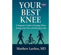 Your Best Knee: A Surgeon’s Guide to Keeping Them Strong, Pain-Free, and Moving for Life