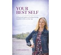 Your Best Self: A Practical Guide to Feeling Strong, Capable & Alive at Any Age