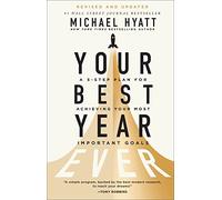 Your Best Year Ever - A 5-Step Plan for Achieving Your Most Important Goals