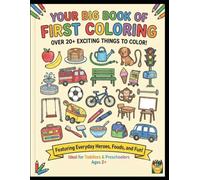 YOUR BIG BOOK OF FIRST COLOURING: OVER 20+ EXCITING THINGS TO COLOR! Featuring Everyday Heroes, Foods, and Fun!