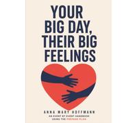 Your Big Day, Their Big Feelings: A Boundary Guide for Weddings, Pregnancy, Holidays, Illness, and Other Flashpoints with Emotionally Immature Parents