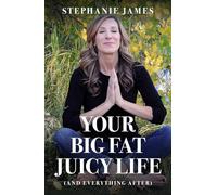 Your Big Fat Juicy Life: (And Everything After)