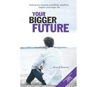 Your Bigger Future: Helping you towards a healthier, wealthier, happier and longer life