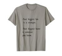 Your biggest fan is a stranger, hater is someone you Know T-Shirt