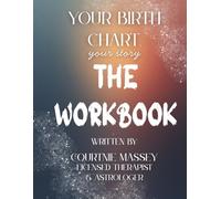 Your Birth Chart, Your Story THE WORKBOOK: A Guided Journey of Self-Discovery Through Astrology and Psychology