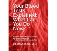 Your Blood Tests Explained: What Can You Do Now?: Blood Tests From A Functional And Nutritional Perspective