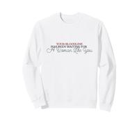 Your Bloodline Has Been Waiting for a Woman Like You Sweatshirt