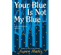 Your Blue Is Not My Blue : A Missing Person Memoir