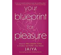 Your Blueprint for Pleasure: Discover the 5 Erotic Types to Awaken-and Fulfill-Your Desires