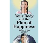 Your Body and the Plan of Happiness