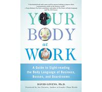 Your Body at Work: A Guide to Sight-Reading the Body Language of Business, Bosses, and Boardrooms