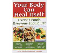 Your Body can Heal Itself: Over 87 Foods Everyone Should Eat