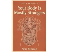 Your Body Is Mostly Strangers: The microbes living inside you outnumber your own cells. They have opinions about your mood (Cozy Science)