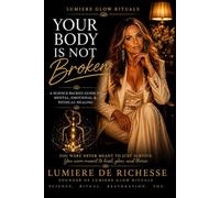 Your Body is Not Broken: A Science-Backed Guide to Mental, Emotional & Physical Healing (Lumiere Glow Rituals)