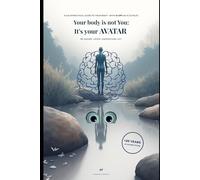 Your Body Is Not You. It’s Your Avatar.: A calm practical guide to your body-with AI GPT as a co-pilot.