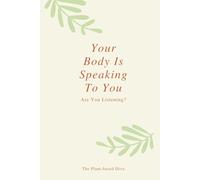Your Body Is Speaking To You: Are You Listening?