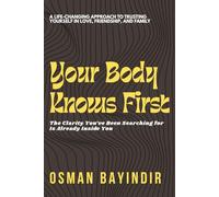 YOUR BODY KNOWS FIRST: A PRACTICAL GUIDE TO RECOGNIZING EMOTIONAL SIGNALS, TRUSTING YOUR BODY, AND UNDERSTANDING RELATIONSHIPS