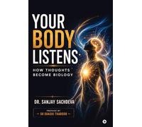 Your Body Listens: How thoughts become biology