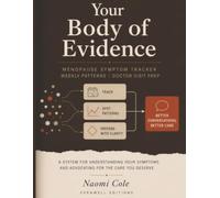 Your Body of Evidence: A Menopause and Perimenopause Symptom Tracker: Daily Log, Weekly Pattern Check, and Doctor Visit Prep for Hot Flashes, Night Sweats, Sleep, Brain Fog, and More