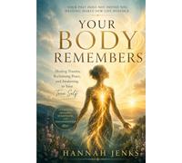 Your Body Remembers: Healing Trauma, Reclaiming Peace, and Awakening to Your True Self