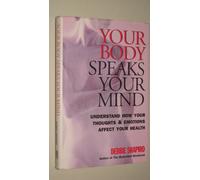 Your Body speaks your mind: Understand how your thoughts & Emotions affect your Health