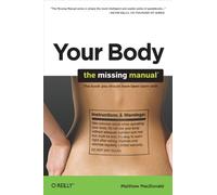 Your Body: The Missing Manual (Missing Manuals)