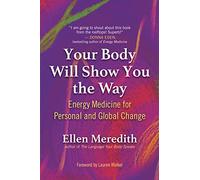 Your Body Will Show You the Way: Energy Medicine for Personal and Global Change