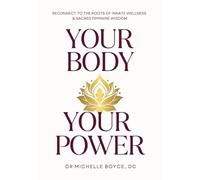 Your Body, Your Power: Reconnect to the Roots of Innate Wellness and Sacred Feminine Wisdom
