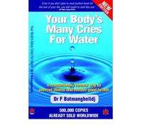 [ Your Body's Many Cries for Water A Revolutionary Natural Way to Prevent Illness and Restore Good Health ] [ YOUR BODY'S MANY CRIES FOR WATER A REVOLUTIONARY NATURAL WAY TO PREVENT ILLNESS AND RESTORE GOOD HEALTH ] BY Batmanghelidj, F. ( AUTHOR ) Nov-01-2004 Paperback