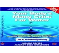 Your Body's Many Cries for Water: A Revolutionary Natural Way to Prevent Illness and Restore Good Health by F. Batmanghelidj (2007) Paperback