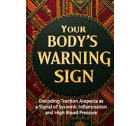 Your Body's Warning Sign: Decoding Traction Alopecia as a Signal of Systemic Inflammation and High Blood Pressure