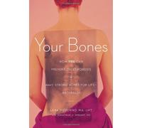 Your Bones: How You Can Prevent Osteoporosis & Have Strong Bones for Life--Naturally