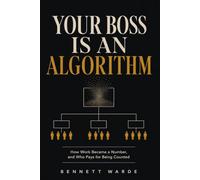 Your Boss Is an Algorithm: How Work Became a Number, and Who Pays for Being Counted