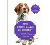 Your Bracco Italiano's Autobiography: Telling your Bracco's stories, keeping them forever