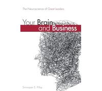 Your Brain and Business: The Neuroscience of Great Leaders