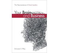Your Brain and Business: The Neuroscience of Great Leaders
