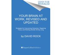 Your Brain at Work, Revised and Updated : Strategies for Overcoming Distraction, Regaining Focus, and Working Smarter All Day Long