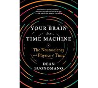 Your Brain Is a Time Machine