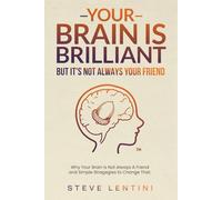 Your Brain is Brilliant - But Its Not Always a Friend - 2nd edition: Why Your Brain Is Not Always A Friend and Simple Strategies to Change That (Breaking the Cycle Of)
